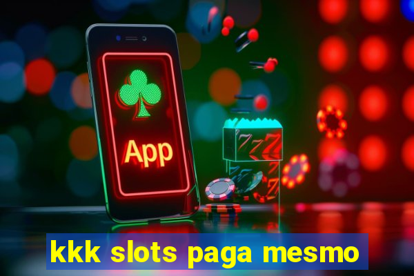 kkk slots paga mesmo